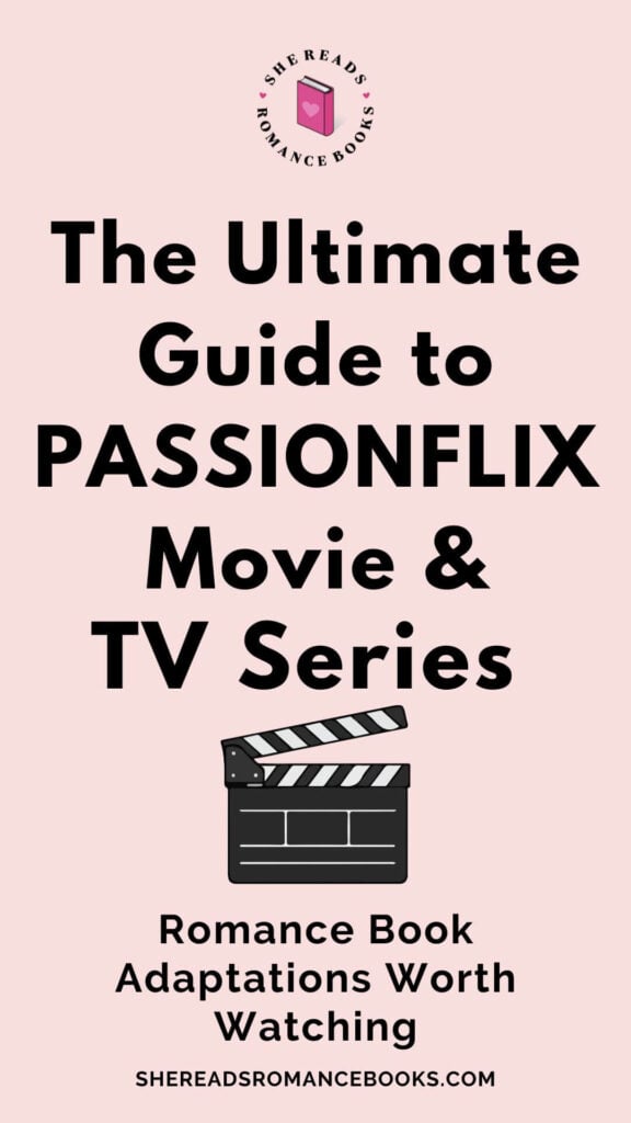 The ultimate guide to Passionflix movies and TV series based on popular romance books.