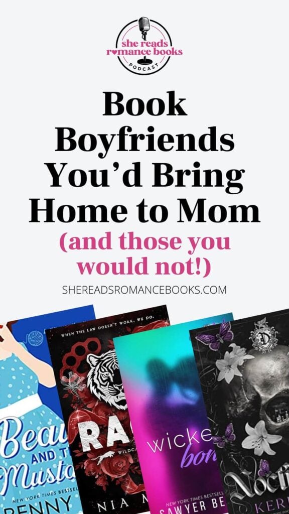 Ready to fall for a new book boyfriend? Check out this list and podcast episode where Leslie of She Reads Romance Books and Francesca discuss their favorite book boyfriends they'd bring home to mom (and those they wouldn't!).