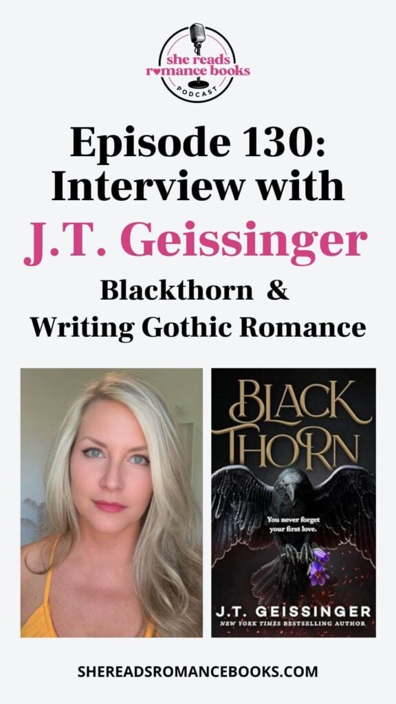Check out the She Reads Romance Books Podcast interview with J.T. Geissinger as they discuss her new romance book release, Blackthorn and writing gothic romance!