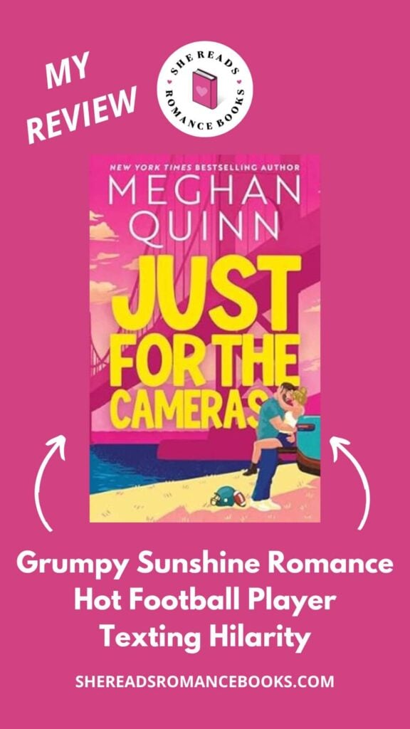 Check out She Reads Romance Books' book review of Just for the Cameras by Meghan Quinn to see what she thinks of her latest romcom between a football player and zookeeper!