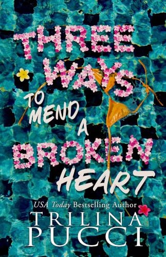 Three Ways to Mend a Broken Heart by Trilina Pucci.