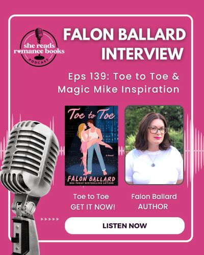 Check out the She Reads Romance Books Podcast interview with Falon Ballard as they discuss her new romance book release, Toe to Toe and Magic Mike inspiration!