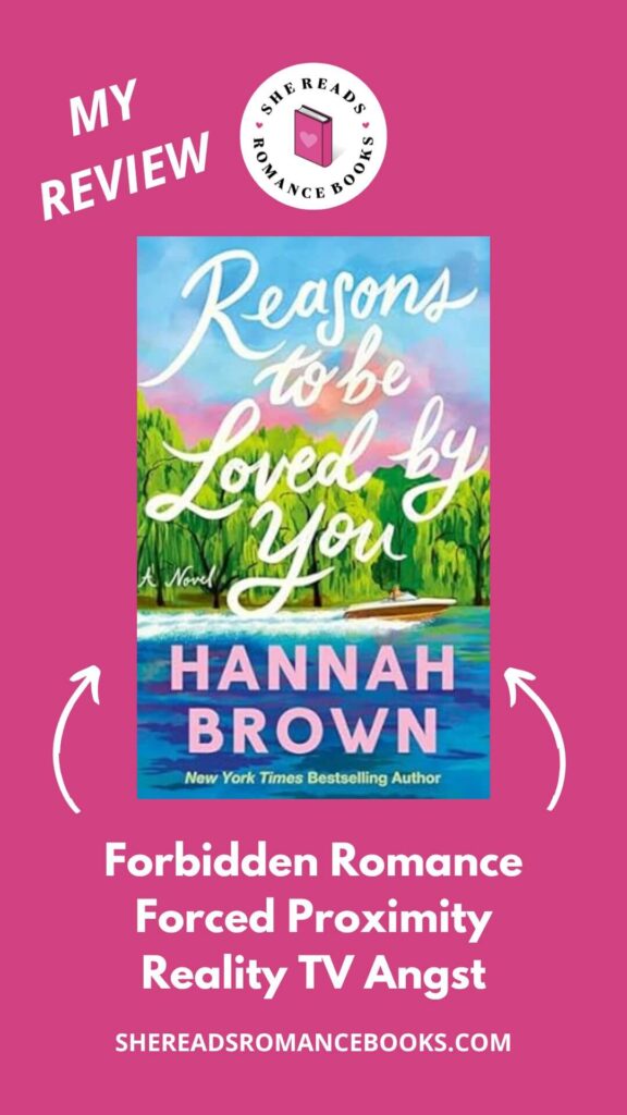 Discover She Reads Romance Books' book review of Reasons to Be Loved by You by Hannah Brown if you love forbidden romance with forced proximity tension with a reality TV star reminiscent of Hannah's own story!