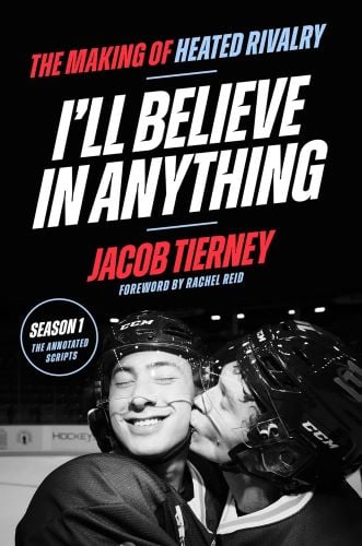I'll Believe in Anything: The Making of Heated Rivalry by Jacob Tierney book cover.