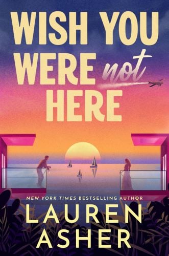 Wish You Were Not Here by Lauren Asher book cover.