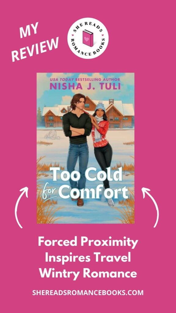 Check out She Reads Romance Books' book review of Too Cold for Comfort by Nisha J. Tuli to see what she thinks of this forced proximity romance set in a winter wonderland!