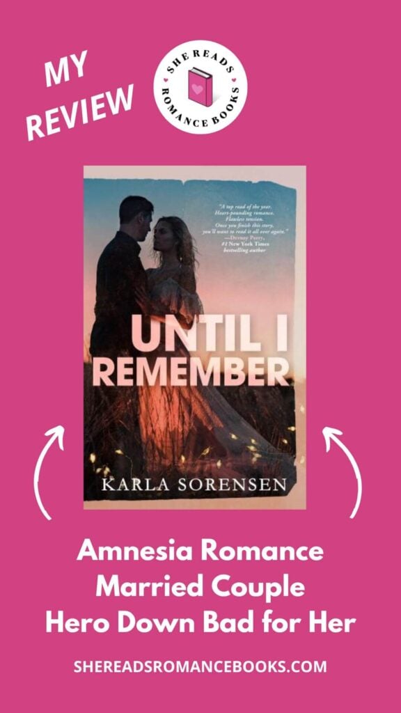 Check out She Reads Romance Books' book review of Until I Remember by Karla Sorensen if you can't get enough of books where the hero is down bad for the heroine.