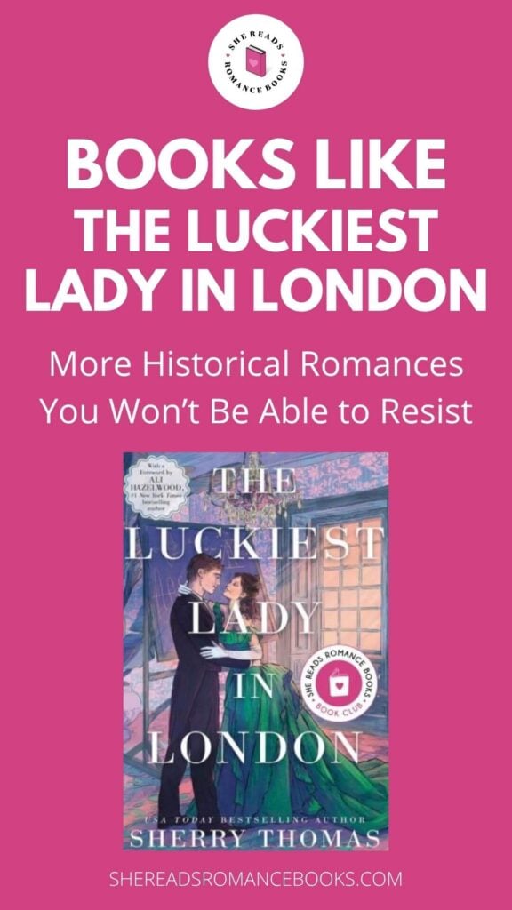 Don't miss this book list of romance books like The Luckiest Lady in London by Sherry Thomas to discover more historical romances worth reading with witt and the most amazing characters.